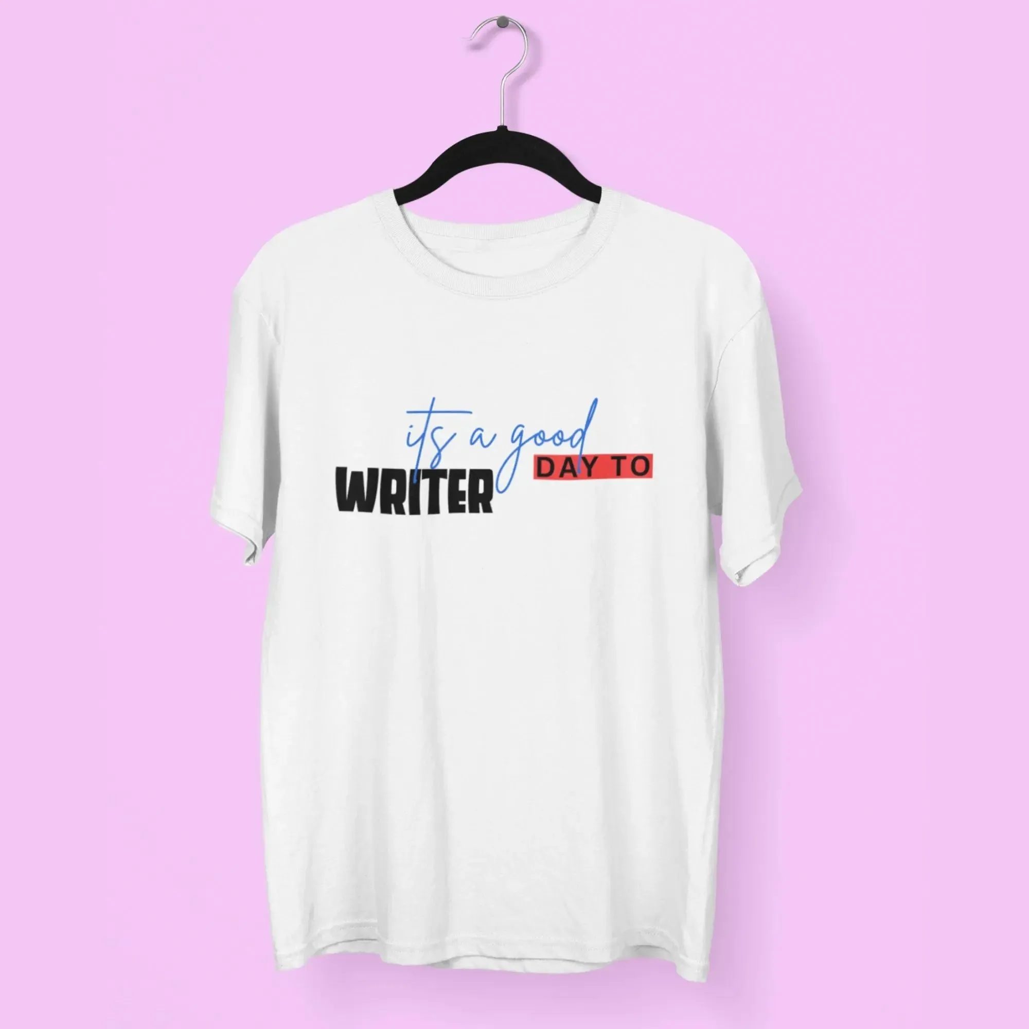 Writer its a Good Day To Round Neck Half Sleeve Classic T-Shirt