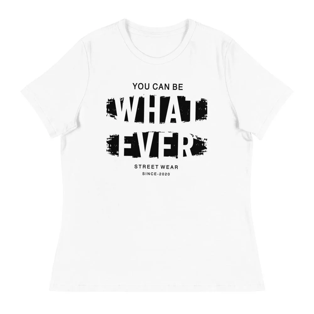 You Can Be What Ever Women's Relaxed T-Shirt