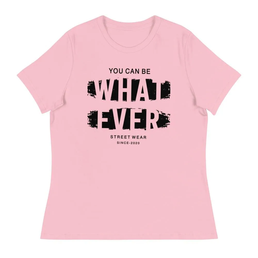 You Can Be What Ever Women's Relaxed T-Shirt