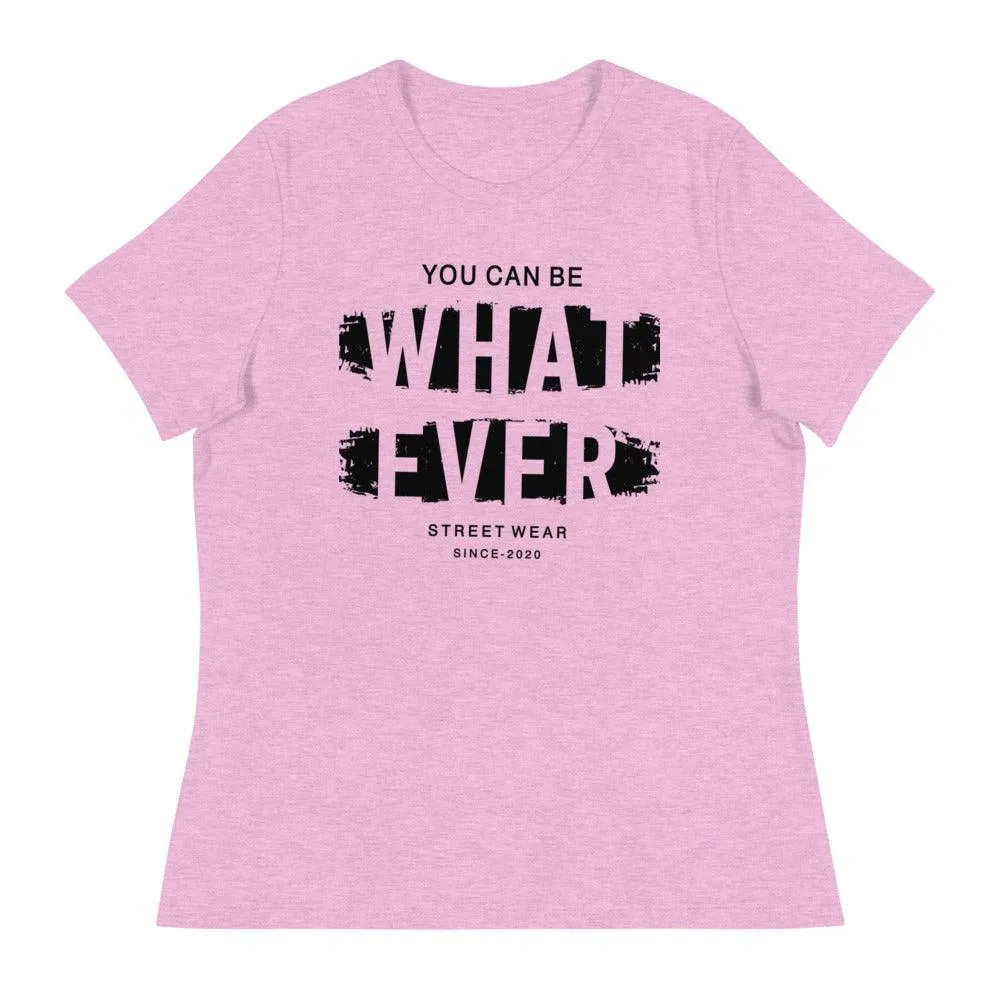 You Can Be What Ever Women's Relaxed T-Shirt