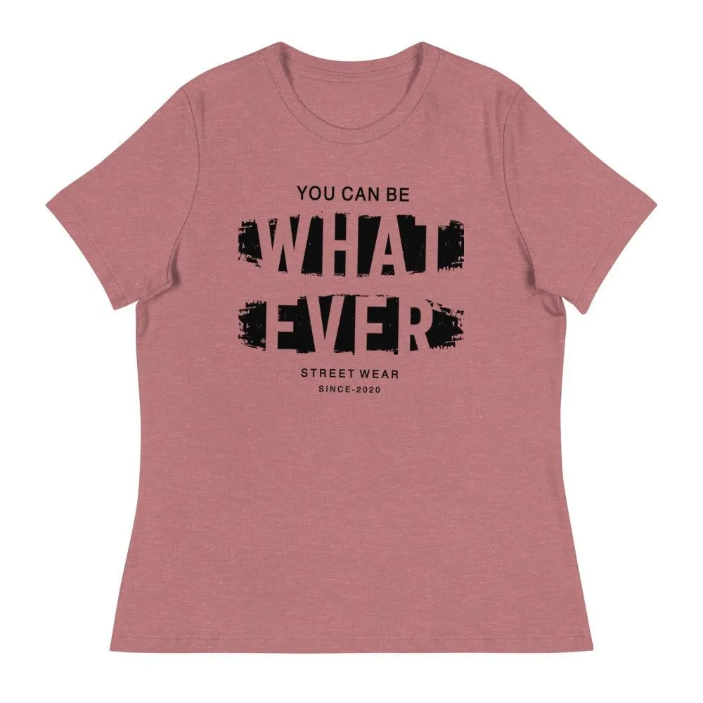 You Can Be What Ever Women's Relaxed T-Shirt